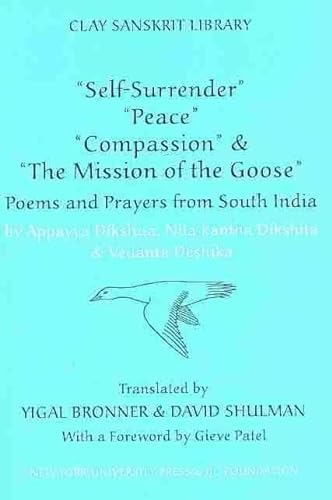 "Self-Surrender," "Peace," "Compassion," and the "Mission of the Goose": Poems and Prayers from South India (Clay Sanskrit Library) von Clay Sanskrit